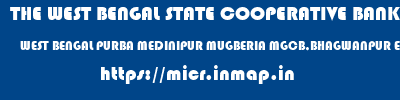 micr code of THE WEST BENGAL STATE COOPERATIVE BANK WEST BENGAL PURBA MEDINIPUR MUGBERIA MGCB,BHAGWANPUR EVENING THE WEST BENGAL STATE COOPERATIVE BANK WEST BENGAL PURBA MEDINIPUR MUGBERIA MGCB,BHAGWANPUR EVENING micr code